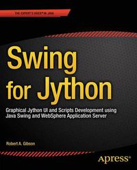 Cover image for Swing for Jython: Graphical Jython UI and Scripts Development using Java Swing and WebSphere Application Server