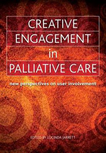 Cover image for Creative Engagement in Palliative Care: New perspectives on user involvement