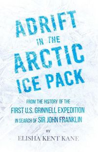 Cover image for Adrift in the Arctic Ice Pack - From the History of the First U.S. Grinnell Expedition in Search of Sir John Franklin