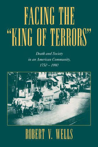 Cover image for Facing the 'King of Terrors': Death and Society in an American Community, 1750-1990