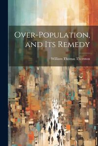Cover image for Over-Population, and its Remedy
