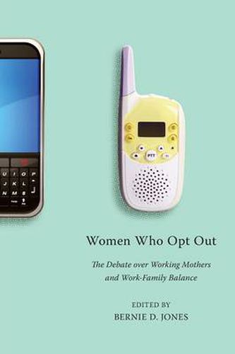 Cover image for Women Who Opt Out: The Debate Over Working Mothers and Work-Family Balance