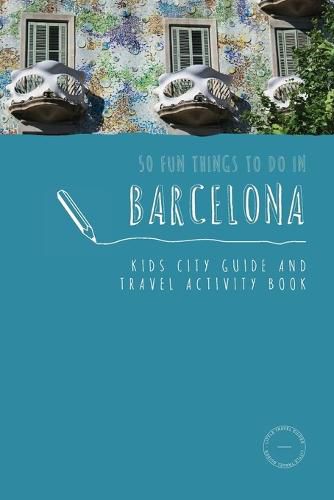 Cover image for 50 Fun Things To Do in Barcelona: Kids City Guide and Travel Activity Book