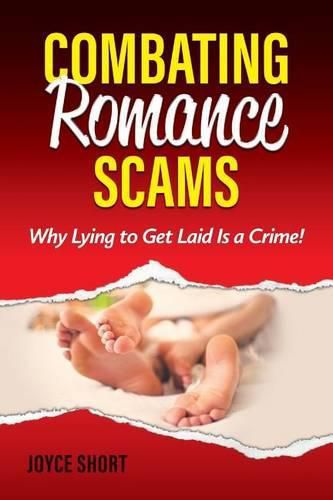 Cover image for Combating Romance Scams: Why Lying to Get Laid Is a Crime!