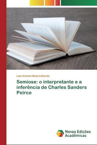 Semiose: o interpretante e a inferencia de Charles Sanders Peirce