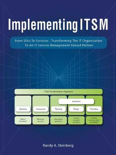 Cover image for Implementing Itsm: From Silos to Services: Transforming the It Organization to an It Service Management Valued Partner