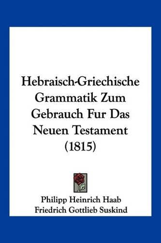 Hebraisch-Griechische Grammatik Zum Gebrauch Fur Das Neuen Testament (1815)