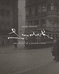 Cover image for Josef Sudek: The Legacy of a Deeper Vision