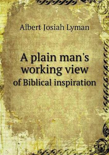 Cover image for A plain man's working view of Biblical inspiration