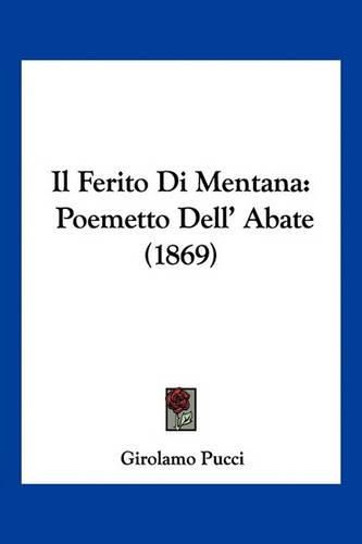 Cover image for Il Ferito Di Mentana: Poemetto Dell' Abate (1869)