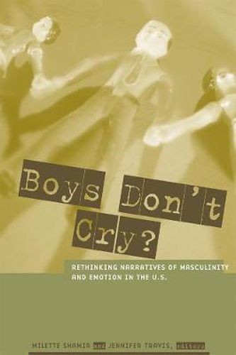 Cover image for Boys Don't Cry?: Rethinking Narratives of Masculinity and Emotion in the U.S.