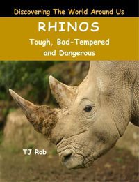 Cover image for Rhinos: Tough, Bad Tempered and Dangerous (Age 6 and Above)