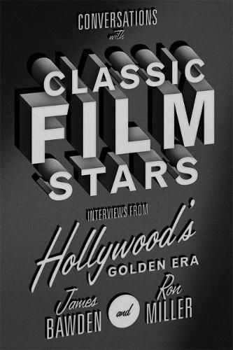 Cover image for Conversations with Classic Film Stars: Interviews from Hollywood's Golden Era