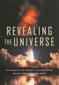 Cover image for Revealing the Universe: The Making of the Chandra X-ray Observatory