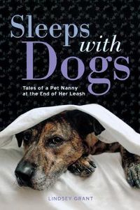 Cover image for Sleeps with Dogs: Tales of a Pet Nanny at the End of Her Leash