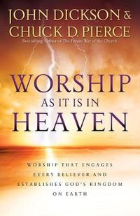Cover image for Worship As It Is In Heaven - Worship That Engages Every Believer and Establishes God"s Kingdom on Earth