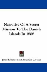Cover image for Narrative of a Secret Mission to the Danish Islands in 1808