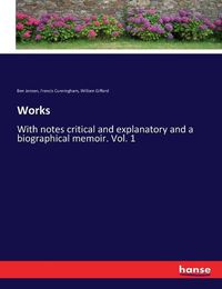 Cover image for Works: With notes critical and explanatory and a biographical memoir. Vol. 1