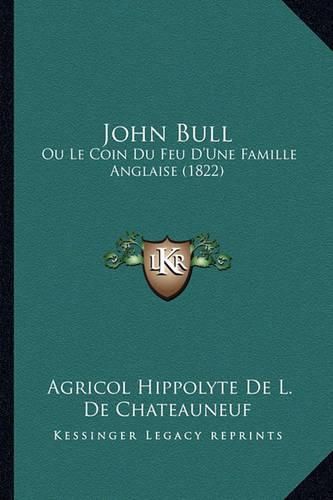 Cover image for John Bull: Ou Le Coin Du Feu D'Une Famille Anglaise (1822)