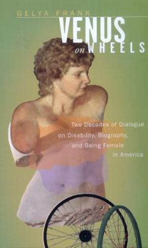 Cover image for Venus on Wheels: Two Decades of Dialogue on Disability, Biography, and Being Female in America