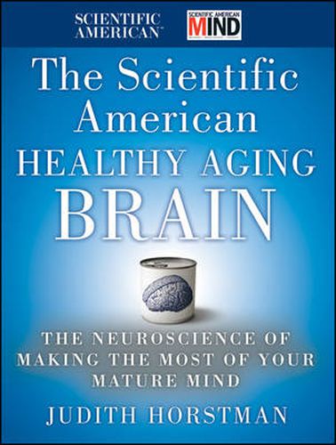 Cover image for The Scientific American Healthy Aging Brain: The Neuroscience of Making the Most of Your Mature Mind