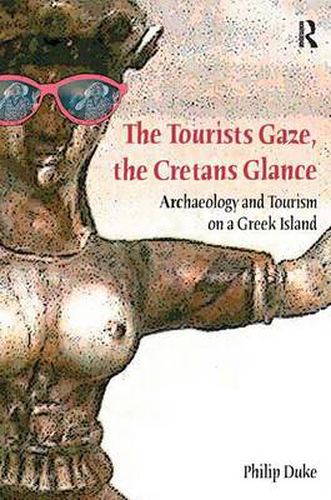 Cover image for The Tourists Gaze, The Cretans Glance: Archaeology and Tourism on a Greek Island