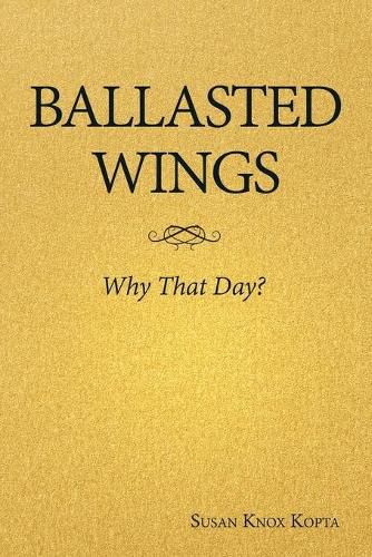 Cover image for Ballasted Wings: Why That Day?