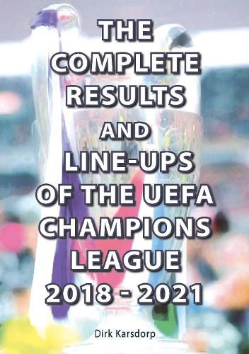 Cover image for The Complete Results and Line-ups of the UEFA Champions League 2018-2021