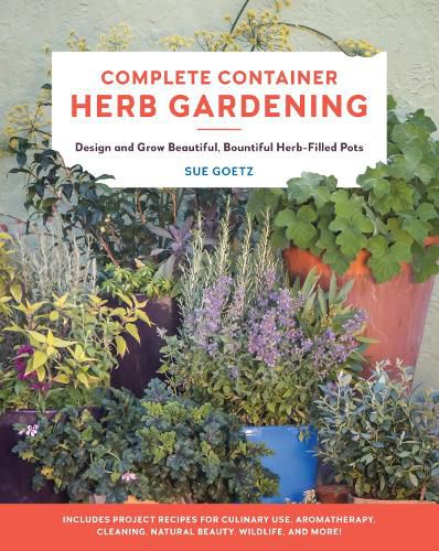 Cover image for Complete Container Herb Gardening: Design and Grow Beautiful, Bountiful Herb-Filled Pots