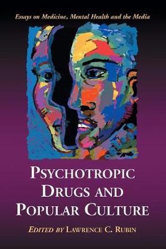 Cover image for Psychotropic Drugs and Popular Culture: Essays on Medicine, Mental Health and the Media