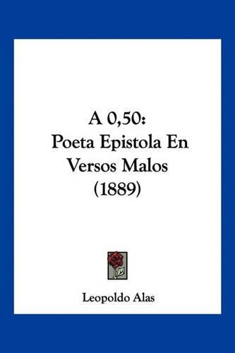 A 0,50: Poeta Epistola En Versos Malos (1889)