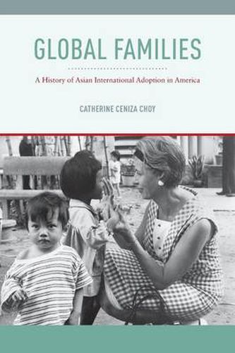 Cover image for Global Families: A History of Asian International Adoption in America