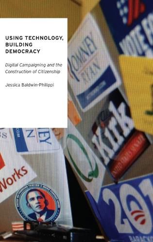 Cover image for Using Technology, Building Democracy: Digital Campaigning and the Construction of Citizenship