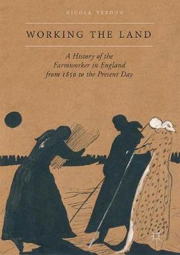 Cover image for Working the Land: A History of the Farmworker in England from 1850 to the Present Day