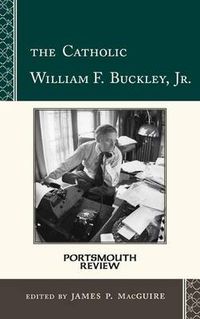 Cover image for The Catholic William F. Buckley, Jr.: Portsmouth Review