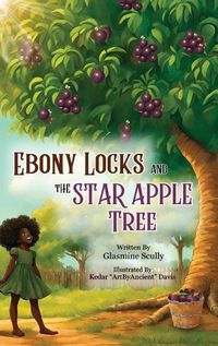 Cover image for Ebony Locks and the Star Apple Tree