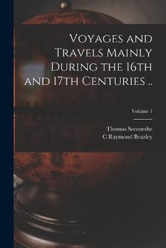 Voyages and Travels Mainly During the 16th and 17th Centuries ..; Volume 1