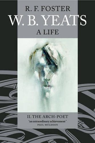 W. B. Yeats: A Life II: The Arch-Poet 1915-1939