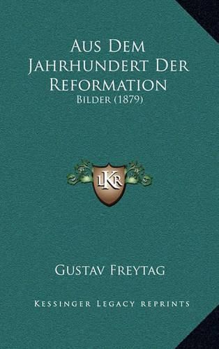 Aus Dem Jahrhundert Der Reformation: Bilder (1879)