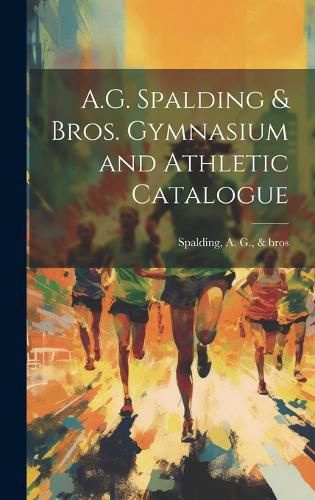 Cover image for A.G. Spalding & Bros. Gymnasium and Athletic Catalogue