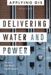 Cover image for Delivering Water and Power: GIS for Utilities