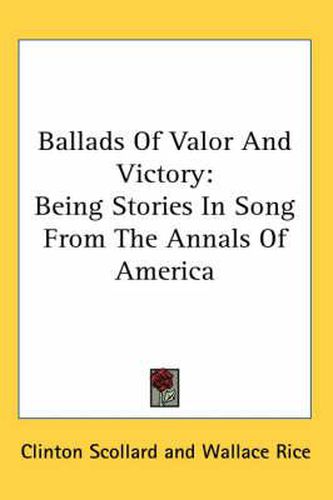 Cover image for Ballads of Valor and Victory: Being Stories in Song from the Annals of America