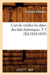 Cover image for L'Art de Verifier Les Dates Des Faits Historiques. T 3 (Ed.1818-1819)