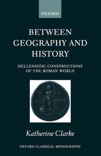 Cover image for Between Geography and History: Hellenistic Constructions of the Roman World