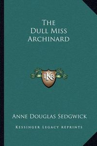 Cover image for The Dull Miss Archinard