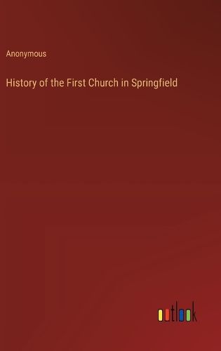 Cover image for History of the First Church in Springfield