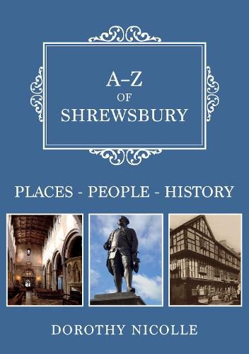 Cover image for A-Z of Shrewsbury: Places-People-History