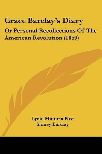 Cover image for Grace Barclay's Diary: Or Personal Recollections of the American Revolution (1859)