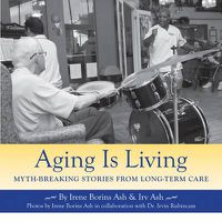 Cover image for Aging Is Living: Myth-Breaking Stories from Long-Term Care