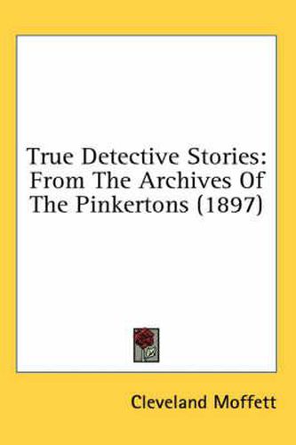 True Detective Stories: From the Archives of the Pinkertons (1897)